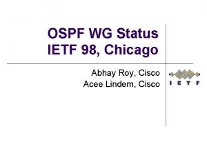 OSPF WG Status IETF 98 Chicago Abhay Roy
