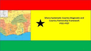 Ghana Systematic Country Diagnostic and Country Partnership Framework