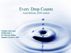 Every Drop Counts Anna Bulman MPH student Walden