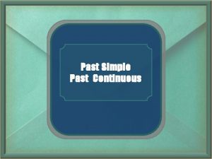 Past Simple Past Continuous Learn the rule Past