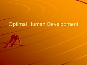 Optimal Human Development Overview Humanism humanistic psychology Maslow