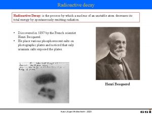 Radioactive decay Radioactive Decay is the process by