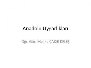 Anadolu Uygarlklar r Gr Melike AKIR KELE BATI