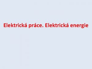 Elektrick prce Elektrick energie Elektrick energie vznik napklad