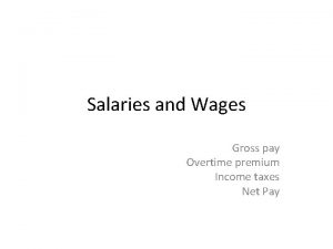 Salaries and Wages Gross pay Overtime premium Income