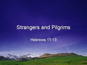 Strangers and Pilgrims Hebrews 11 13 Pilgrim Defined