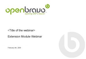 Title of the webinar Extension Module Webinar February