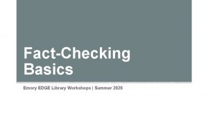 FactChecking Basics Emory EDGE Library Workshops Summer 2020