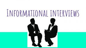 Informational interviews What is an informational interview An