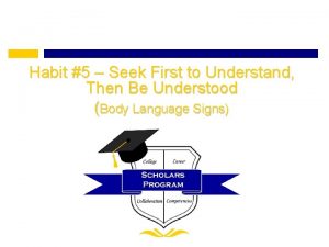 Habit 5 Seek First to Understand Then Be