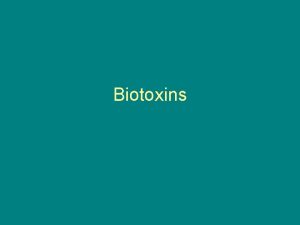 Biotoxins Toxins Poisonous substances produced by microorganisms and