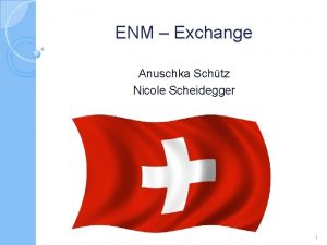 ENM Exchange Anuschka Schtz Nicole Scheidegger 1 Switzerland