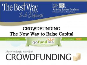 CROWDFUNDING The New Way to Raise Capital HOW