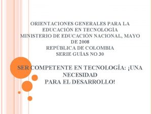 ORIENTACIONES GENERALES PARA LA EDUCACIN EN TECNOLOGA MINISTERIO