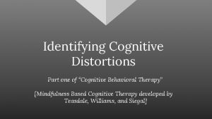Identifying Cognitive Distortions Part one of Cognitive Behavioral