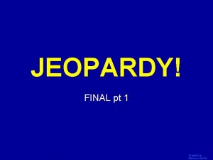 JEOPARDY Click Once to Begin FINAL pt 1