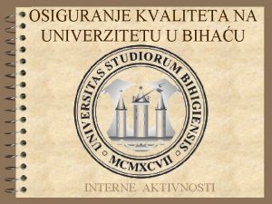 OSIGURANJE KVALITETA NA UNIVERZITETU U BIHAU INTERNE AKTIVNOSTI