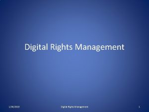 Digital Rights Management 1302022 Digital Rights Management 1