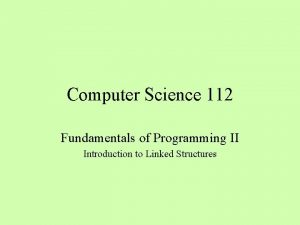 Computer Science 112 Fundamentals of Programming II Introduction Computer Science 112 Fundamentals of Programming II Introduction