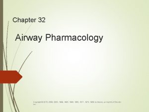 Chapter 32 Airway Pharmacology Copyright 2013 2009 2003