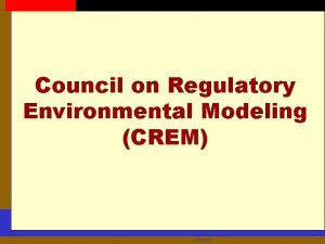 Council on Regulatory Environmental Modeling CREM 1302022 1