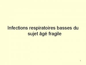 Infections respiratoires basses du sujet g fragile 1