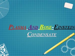 PLASMA AND BOSEEINSTEIN CONDENSATE THE MAIN STATES OF