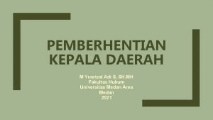 PEMBERHENTIAN KEPALA DAERAH M Yusrizal Adi S SH