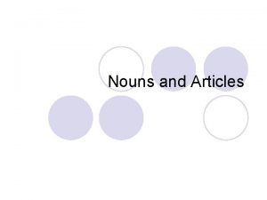 Nouns and Articles Nouns and Articles l l