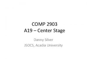 COMP 2903 A 19 Center Stage Danny Silver