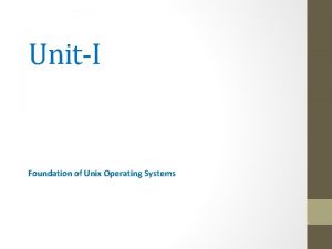 UnitI Foundation of Unix Operating Systems Contents Kernel