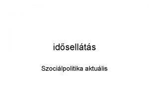 idsellts Szocilpolitika aktulis Az idsellts formi Nyugdjrendszer Pnzbeli