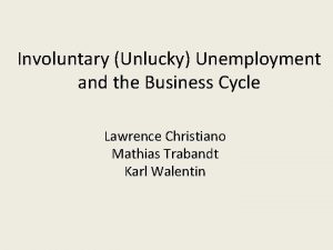 Involuntary Unlucky Unemployment and the Business Cycle Lawrence