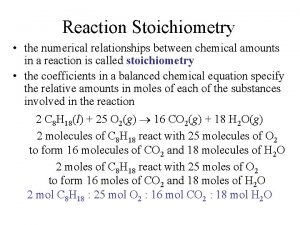Reaction Stoichiometry the numerical relationships between chemical amounts