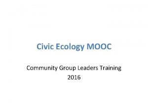 Civic Ecology MOOC Community Group Leaders Training 2016