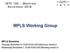 IETF 103 Montreal November 2018 MPLS Working Group