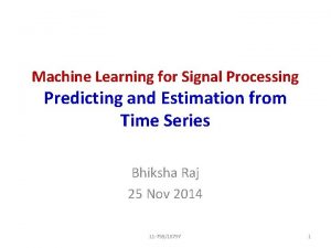 Machine Learning for Signal Processing Predicting and Estimation