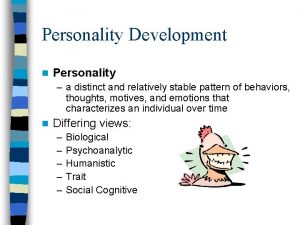 Personality Development n Personality a distinct and relatively