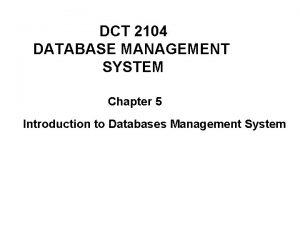 DCT 2104 DATABASE MANAGEMENT SYSTEM Chapter 5 Introduction