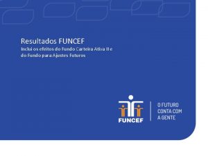 Resultados FUNCEF Inclui os efeitos do Fundo Carteira