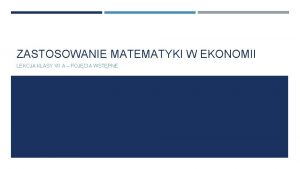 ZASTOSOWANIE MATEMATYKI W EKONOMII LEKCJA KLASY VII A