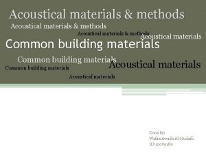 Acoustical materials methods Acoustical materials Common building materials