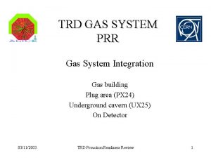 TRD GAS SYSTEM PRR Gas System Integration Gas