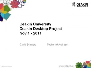 Deakin University Deakin Desktop Project Nov 1 2011