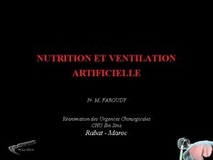 NUTRITION ET VENTILATION ARTIFICIELLE Pr M FAROUDY Ranimation