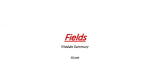 Fields Module Summary Elliott Field lines Field lines