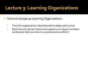 Lecture 3 Learning Organizations Terrorist Groups as Learning