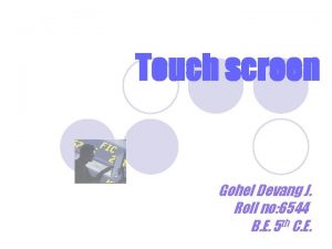 Touch screen Gohel Devang J Roll no 6544