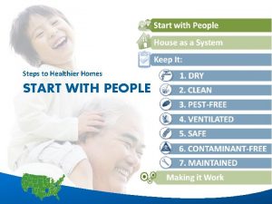 Steps to Healthier Homes START WITH PEOPLE 1