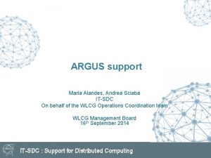 ARGUS support Maria Alandes Andrea Sciab ITSDC On